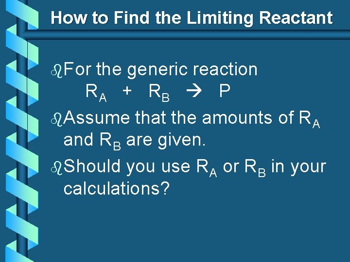 How to Find the Limiting Reactant b. For the generic reaction RA + RB