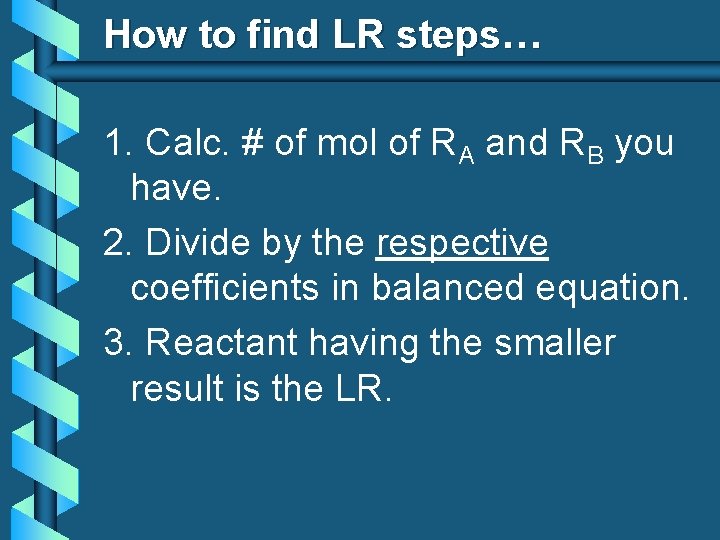 How to find LR steps… 1. Calc. # of mol of RA and RB