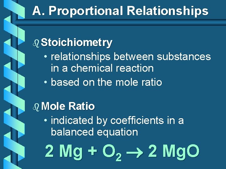 A. Proportional Relationships b Stoichiometry • relationships between substances in a chemical reaction •