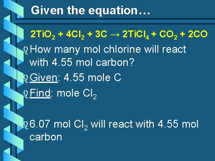 Given the equation… 2 Ti. O 2 + 4 Cl 2 + 3 C