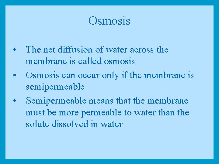 Osmosis • The net diffusion of water across the membrane is called osmosis •