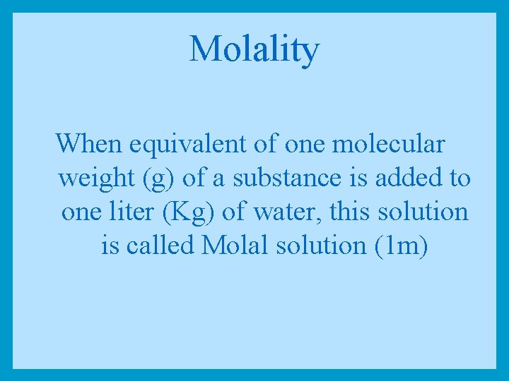 Molality When equivalent of one molecular weight (g) of a substance is added to
