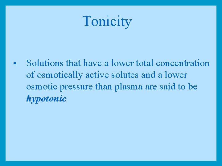 Tonicity • Solutions that have a lower total concentration of osmotically active solutes and