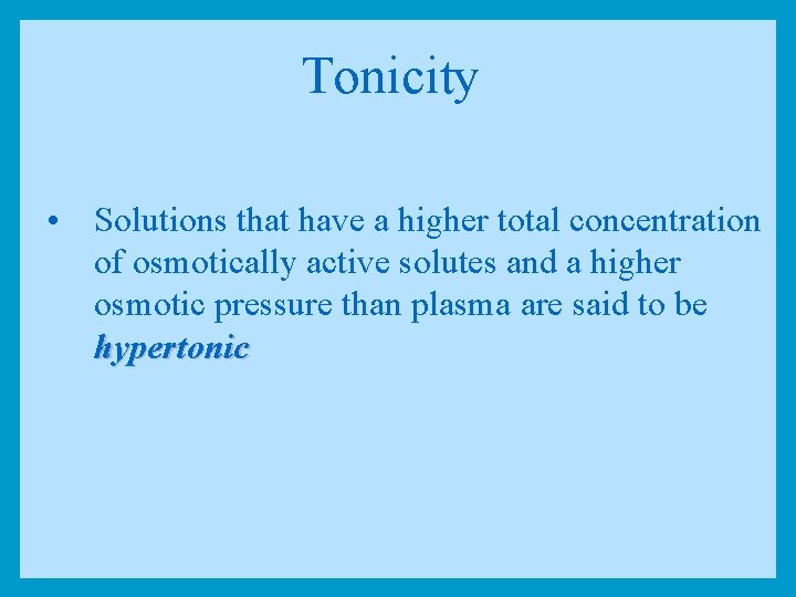 Tonicity • Solutions that have a higher total concentration of osmotically active solutes and