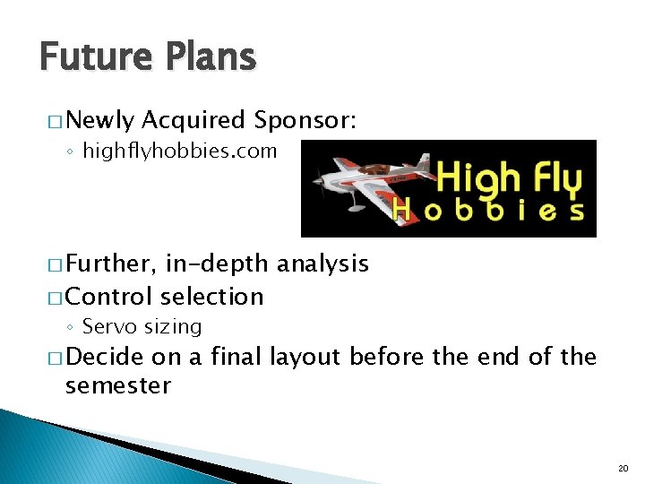 Future Plans � Newly Acquired Sponsor: ◦ highflyhobbies. com � Further, in-depth analysis �
