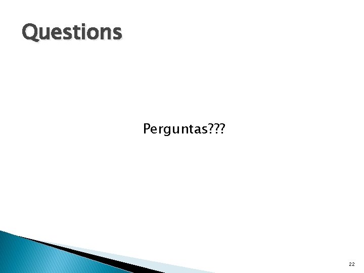 Questions Perguntas? ? ? 22 