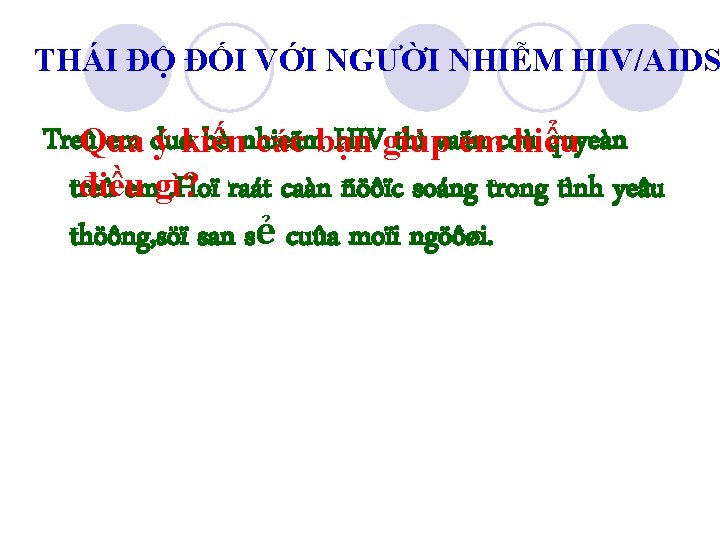 THÁI ĐỘ ĐỐI VỚI NGƯỜI NHIỄM HIV/AIDS TreûQua em duø bò nhieãm HIVgiúp thì