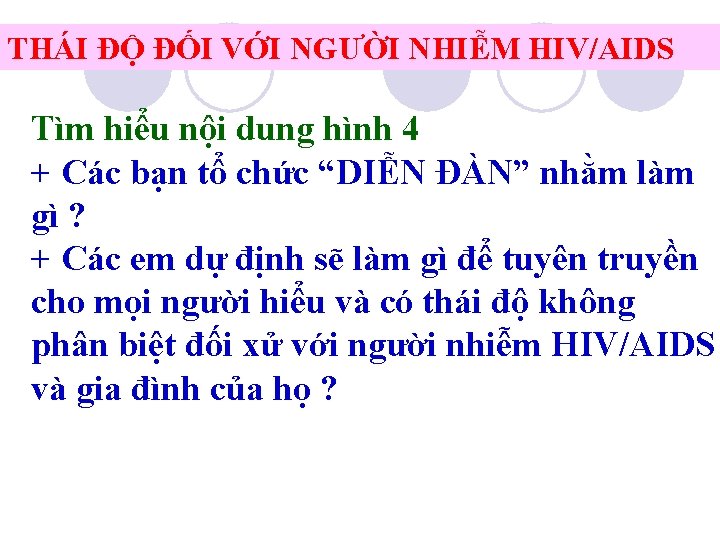 THÁI ĐỘ ĐỐI VỚI NGƯỜI NHIỄM HIV/AIDS Tìm hiểu nội dung hình 4 +