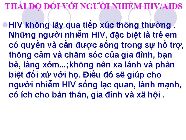 THÁI ĐỘ ĐỐI VỚI NGƯỜI NHIỄM HIV/AIDS l HIV không lây qua tiếp xúc