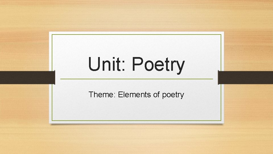 Unit: Poetry Theme: Elements of poetry 