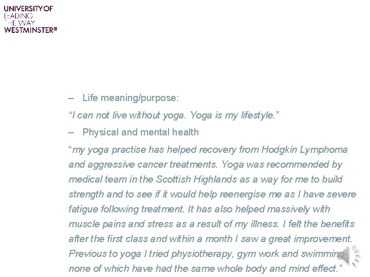 – Life meaning/purpose: “I can not live without yoga. Yoga is my lifestyle. ”