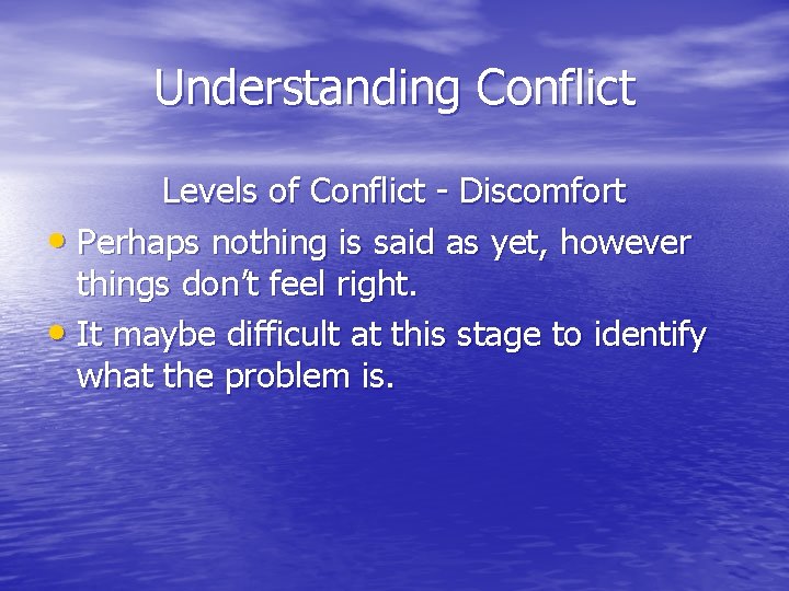 Understanding Conflict Levels of Conflict - Discomfort • Perhaps nothing is said as yet,