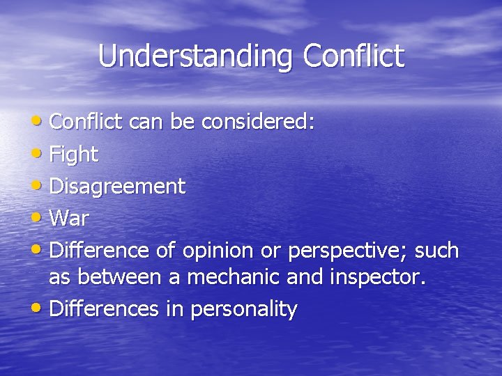 Understanding Conflict • Conflict can be considered: • Fight • Disagreement • War •