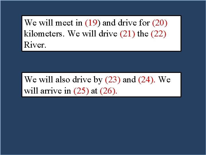 We will meet in (19) and drive for (20) kilometers. We will drive (21)