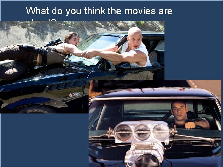 What do you think the movies are about? 