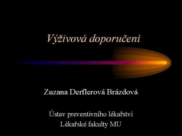 Výživová doporučení Zuzana Derflerová Brázdová Ústav preventivního lékařství Lékařské fakulty MU 