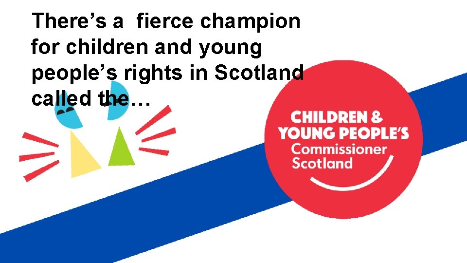 There’s a fierce champion for children and young people’s rights in Scotland called the…