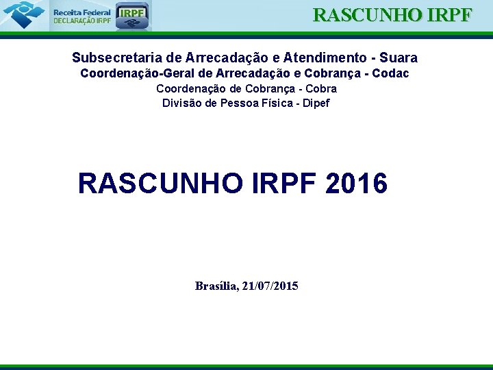 RASCUNHO IRPF Ministério da Fazenda Subsecretaria de Arrecadação e Atendimento - Suara Coordenação-Geral de