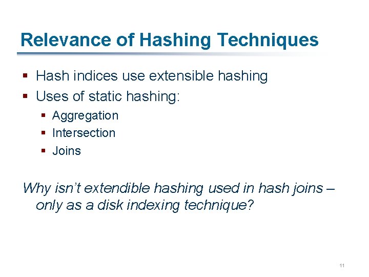 Relevance of Hashing Techniques § Hash indices use extensible hashing § Uses of static