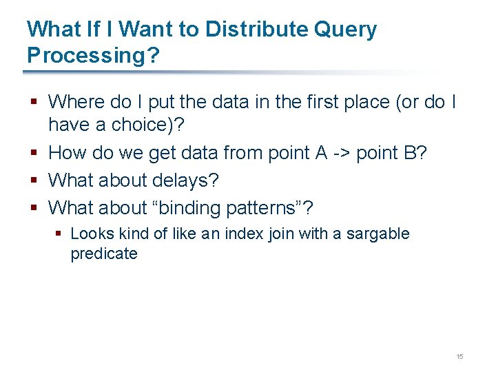What If I Want to Distribute Query Processing? § Where do I put the