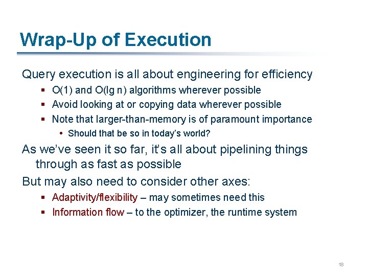 Wrap-Up of Execution Query execution is all about engineering for efficiency § O(1) and