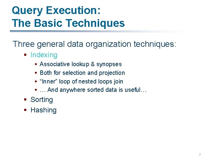 Query Execution: The Basic Techniques Three general data organization techniques: § Indexing Associative lookup