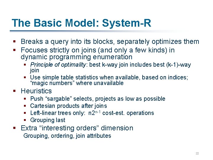 The Basic Model: System-R § Breaks a query into its blocks, separately optimizes them