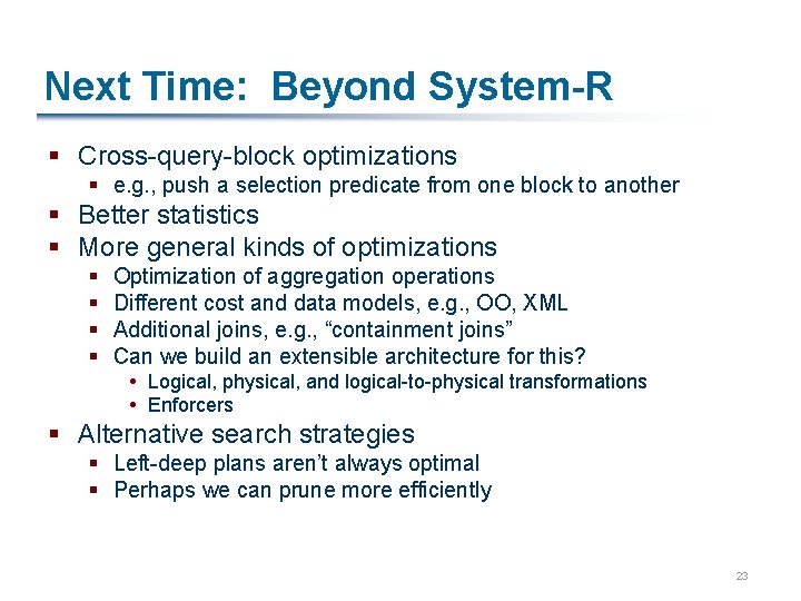 Next Time: Beyond System-R § Cross-query-block optimizations § e. g. , push a selection