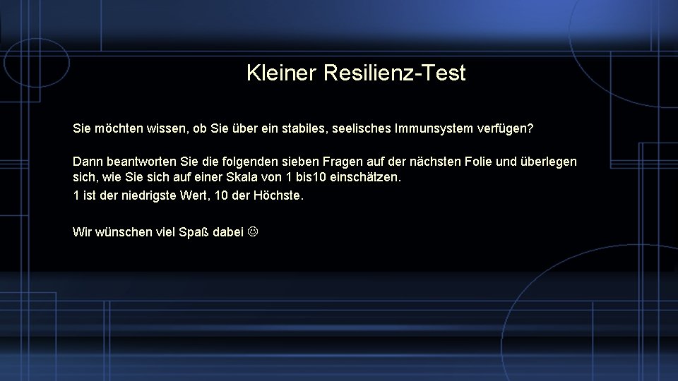 Kleiner Resilienz-Test Sie möchten wissen, ob Sie über ein stabiles, seelisches Immunsystem verfügen? Dann