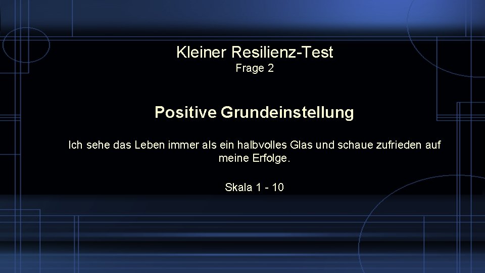 Kleiner Resilienz-Test Frage 2 Positive Grundeinstellung Ich sehe das Leben immer als ein halbvolles