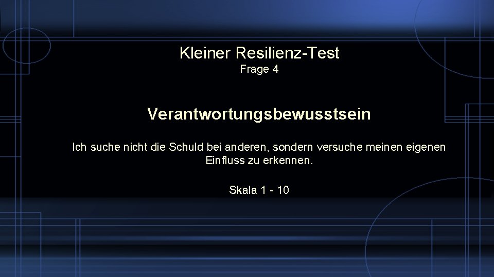 Kleiner Resilienz-Test Frage 4 Verantwortungsbewusstsein Ich suche nicht die Schuld bei anderen, sondern versuche