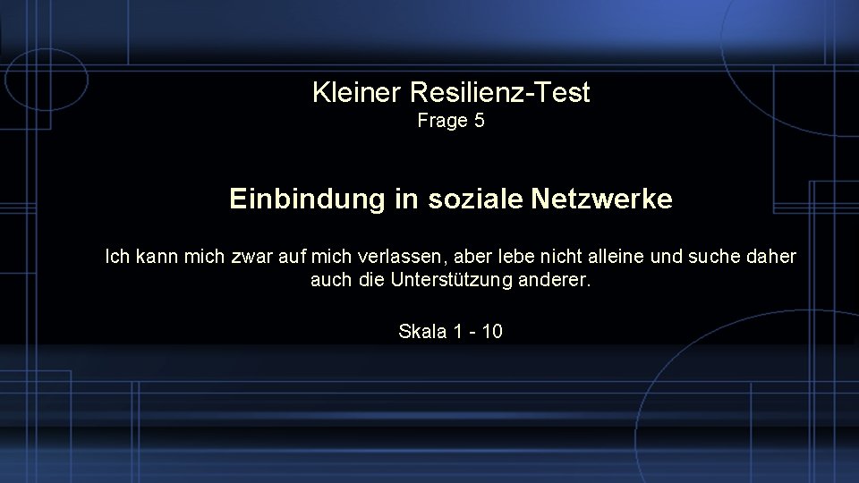 Kleiner Resilienz-Test Frage 5 Einbindung in soziale Netzwerke Ich kann mich zwar auf mich