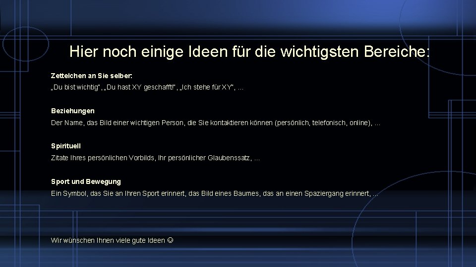 Hier noch einige Ideen für die wichtigsten Bereiche: Zettelchen an Sie selber: „Du bist