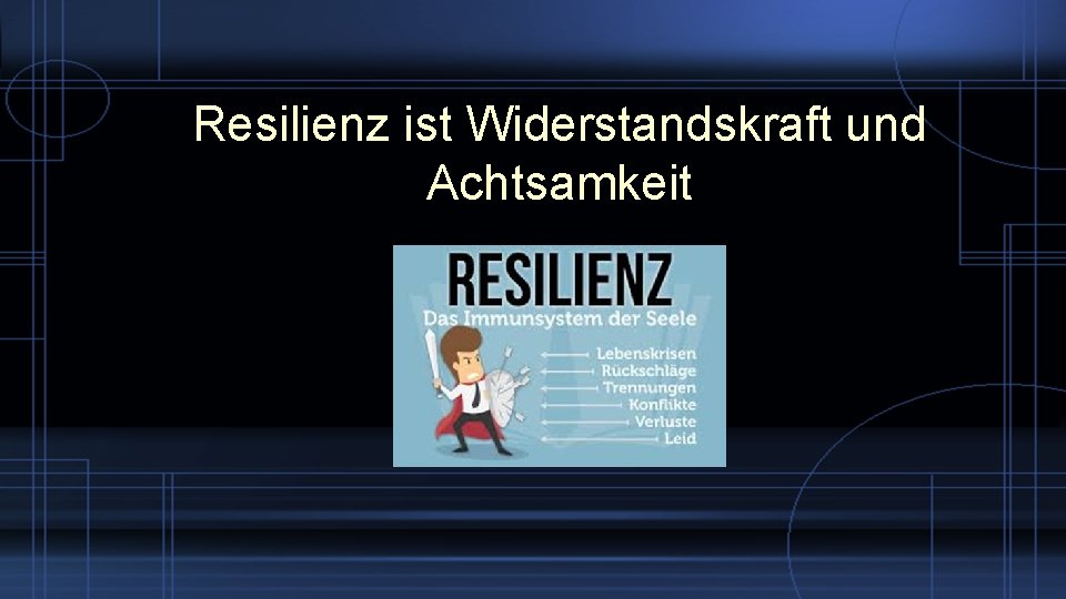 Resilienz ist Widerstandskraft und Achtsamkeit 