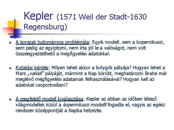 Kepler (1571 Weil der Stadt-1630 Regensburg) n n n A korszak tudományos problémája: Egyik