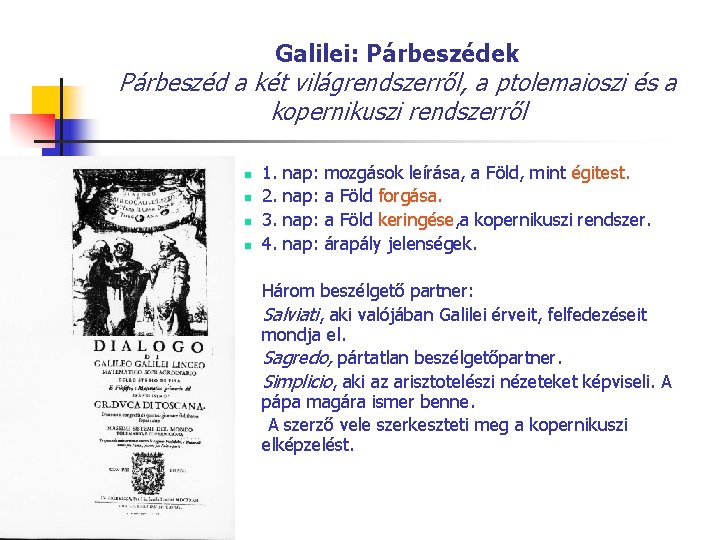 Galilei: Párbeszédek Párbeszéd a két világrendszerről, a ptolemaioszi és a kopernikuszi rendszerről n n