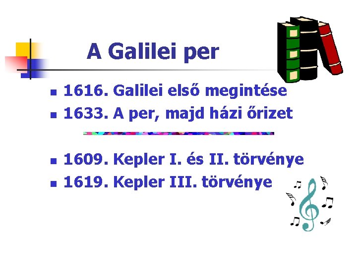 A Galilei per n n 1616. Galilei első megintése 1633. A per, majd házi