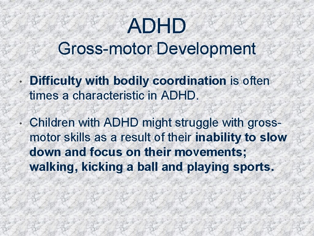ADHD Gross-motor Development • Difficulty with bodily coordination is often times a characteristic in
