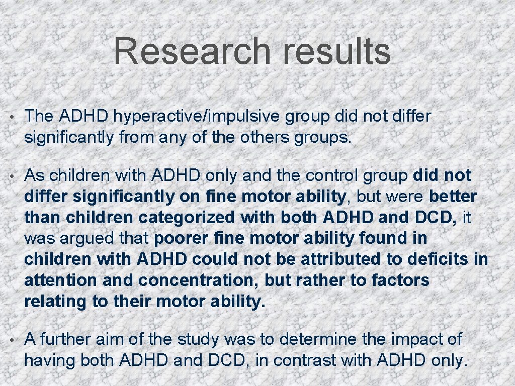 Research results • The ADHD hyperactive/impulsive group did not differ significantly from any of