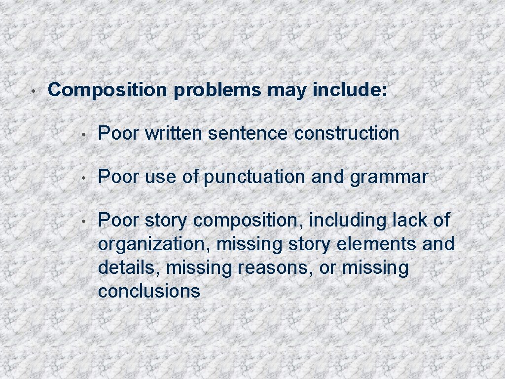 • Composition problems may include: • Poor written sentence construction • Poor use
