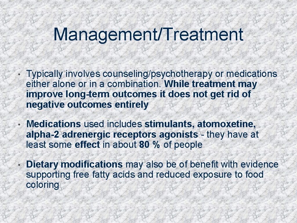 Management/Treatment • Typically involves counseling/psychotherapy or medications either alone or in a combination. While