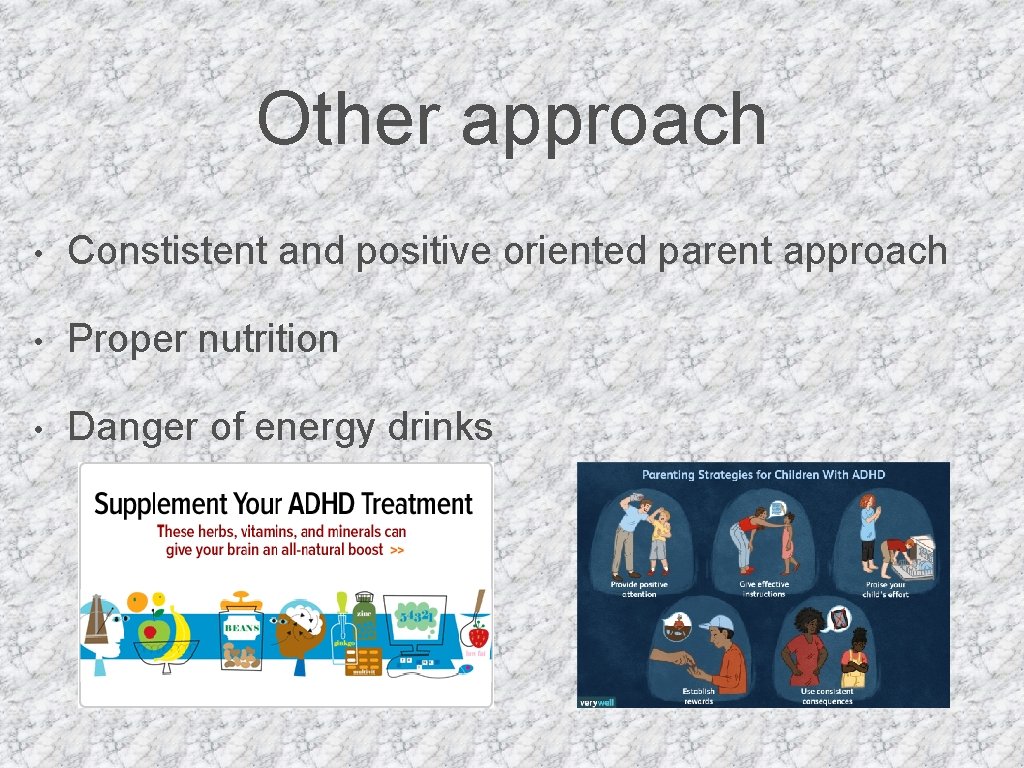 Other approach • Constistent and positive oriented parent approach • Proper nutrition • Danger