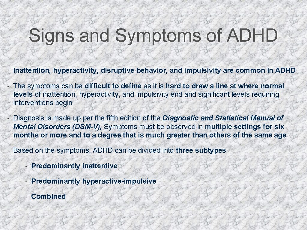 Signs and Symptoms of ADHD • Inattention, hyperactivity, disruptive behavior, and impulsivity are common