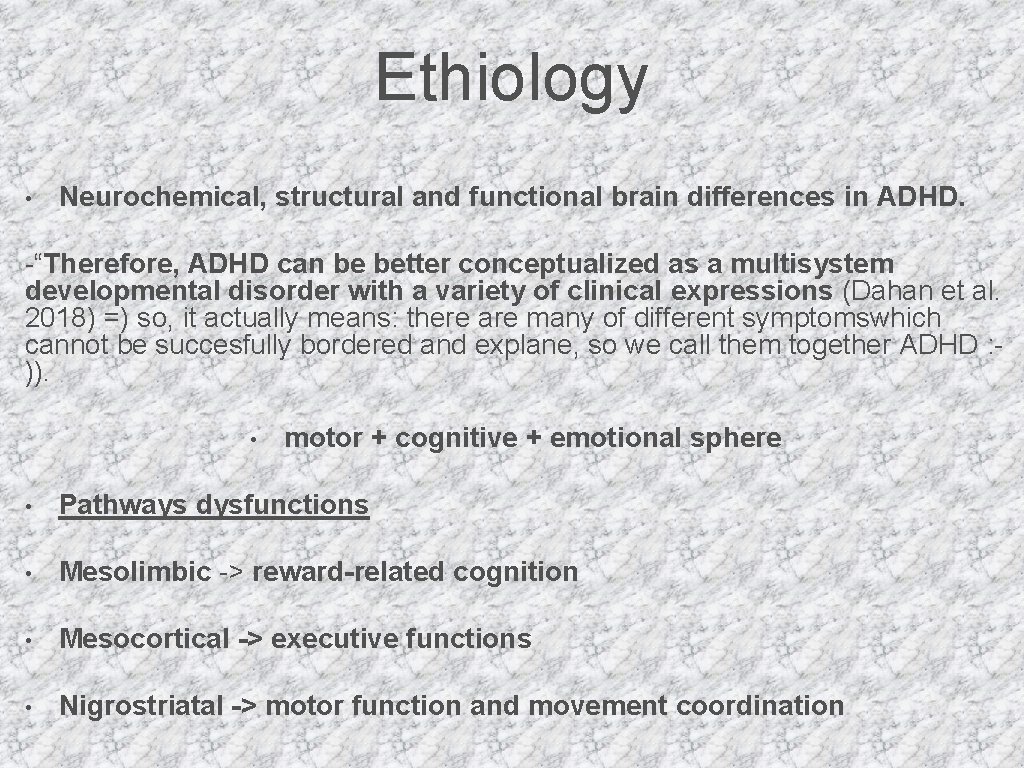 Ethiology • Neurochemical, structural and functional brain differences in ADHD. -“Therefore, ADHD can be