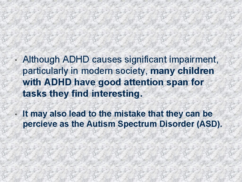  • Although ADHD causes significant impairment, particularly in modern society, many children with