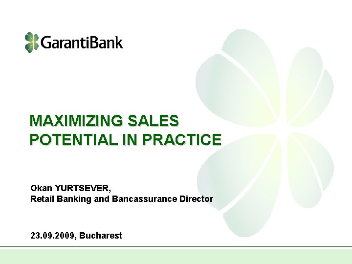 MAXIMIZING SALES POTENTIAL IN PRACTICE Okan YURTSEVER, Retail Banking and Bancassurance Director 23. 09.