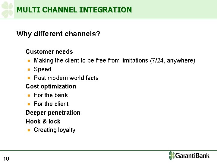 MULTI CHANNEL INTEGRATION Why different channels? Customer needs Making the client to be free
