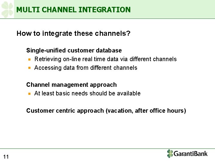 MULTI CHANNEL INTEGRATION How to integrate these channels? Single-unified customer database Retrieving on-line real
