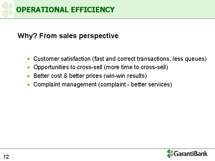 OPERATIONAL EFFICIENCY Why? From sales perspective Customer satisfaction (fast and correct transactions, less queues)
