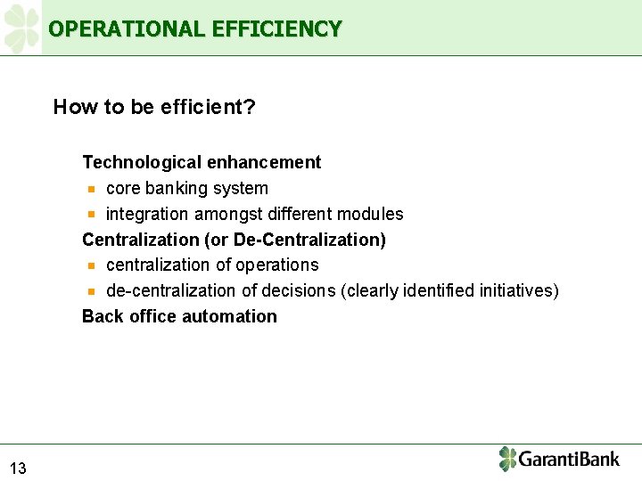 OPERATIONAL EFFICIENCY How to be efficient? Technological enhancement core banking system integration amongst different